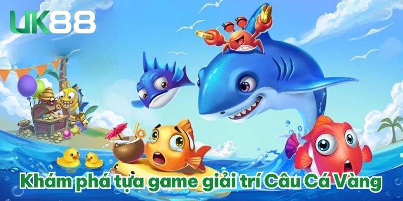 Câu Cá Vàng - Tựa Game Bắn Cá Đổi Thưởng Lôi Cuốn Đầu 2025 2 Khám phá tựa game giải trí Câu Cá Vàng