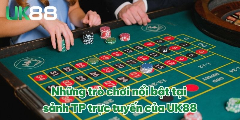 Sảnh TP Trực Tuyến - Thiên Đường Game Đổi Thưởng Uy Tín VN 3 Những trò chơi nổi bật tại sảnh TP trực tuyến của UK88